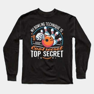 My Bowling Technique Is Top Secret Cool Bowling Bowler Long Sleeve T-Shirt